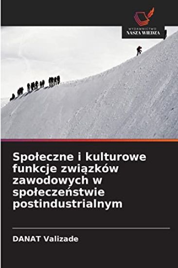 Spoleczne i kulturowe funkcje zwiazków zawodowych w spoleczenstwie postindustrialnym