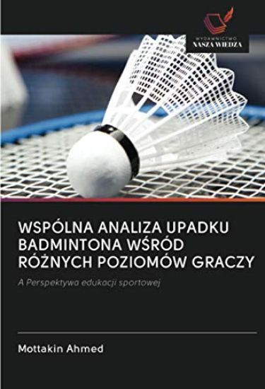 WSPÓLNA ANALIZA UPADKU BADMINTONA W¿RÓD RÓ¿NYCH POZIOMÓW GRACZY