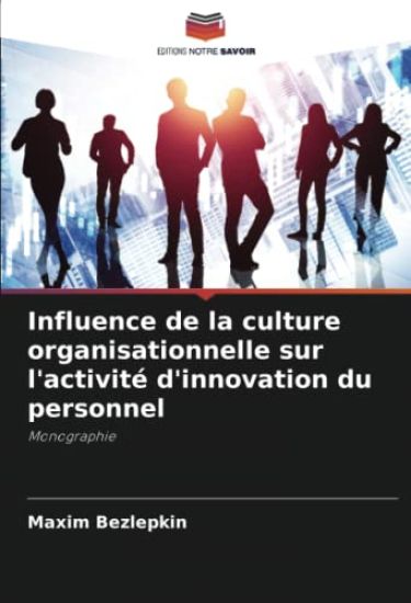 Influence de la culture organisationnelle sur l'activité d'innovation du personnel