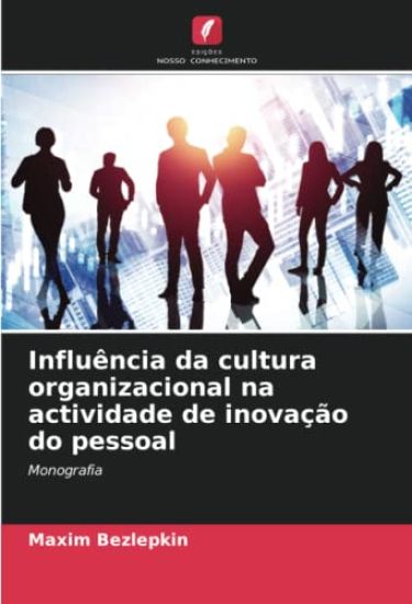 Influência da cultura organizacional na actividade de inovação do pessoal
