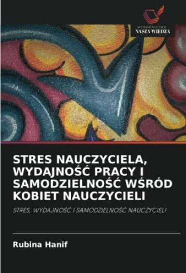 STRES NAUCZYCIELA, WYDAJNO¿¿ PRACY I SAMODZIELNO¿¿ W¿RÓD KOBIET NAUCZYCIELI