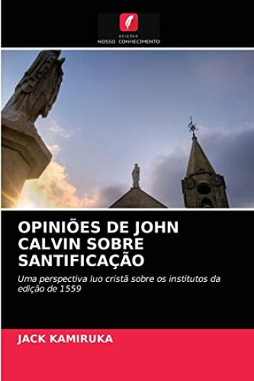 Opiniões de John Calvin Sobre Santificação