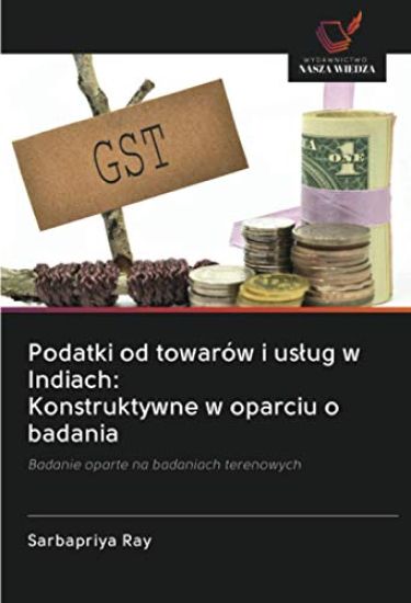 Podatki od towarów i us¿ug w Indiach: Konstruktywne w oparciu o badania