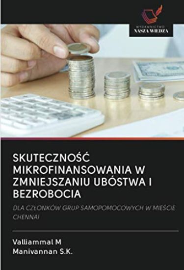 SKUTECZNO¿¿ MIKROFINANSOWANIA W ZMNIEJSZANIU UBÓSTWA I BEZROBOCIA
