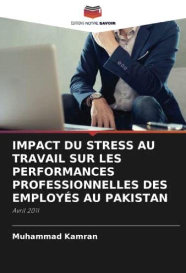 IMPACT DU STRESS AU TRAVAIL SUR LES PERFORMANCES PROFESSIONNELLES DES EMPLOYÉS AU PAKISTAN