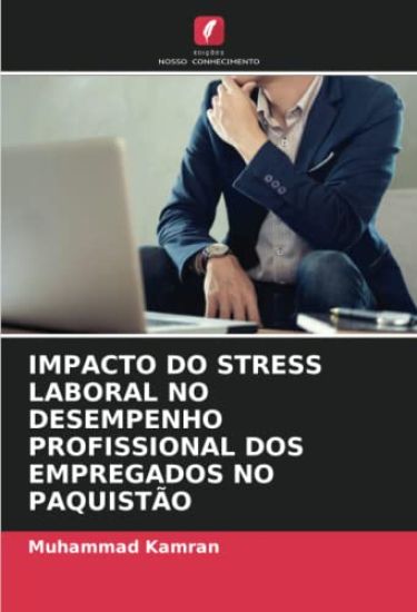 IMPACTO DO STRESS LABORAL NO DESEMPENHO PROFISSIONAL DOS EMPREGADOS NO PAQUISTÃO
