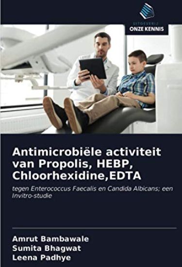 Antimicrobiële activiteit van Propolis, HEBP, Chloorhexidine,EDTA