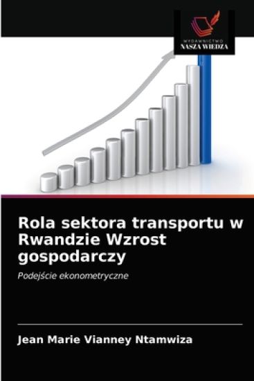 Rola sektora transportu w Rwandzie Wzrost gospodarczy