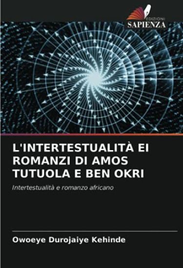 L'INTERTESTUALITÀ EI ROMANZI DI AMOS TUTUOLA E BEN OKRI