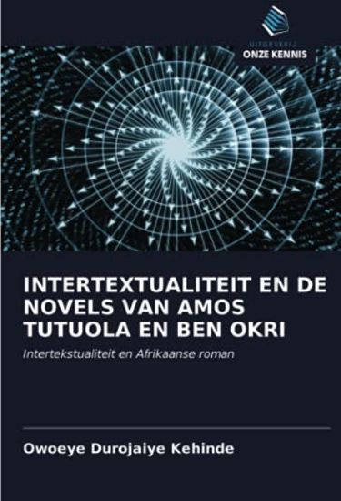 INTERTEXTUALITEIT EN DE NOVELS VAN AMOS TUTUOLA EN BEN OKRI