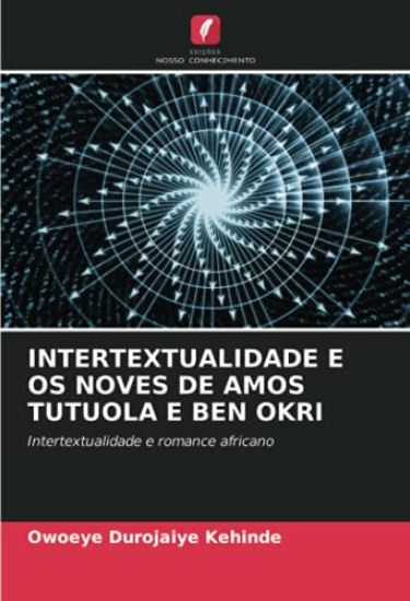 INTERTEXTUALIDADE E OS NOVES DE AMOS TUTUOLA E BEN OKRI