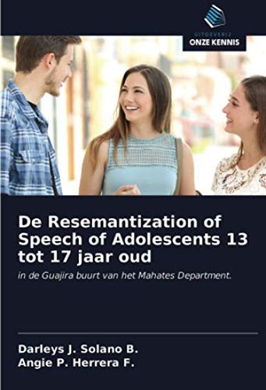 De Resemantization of Speech of Adolescents 13 tot 17 jaar oud