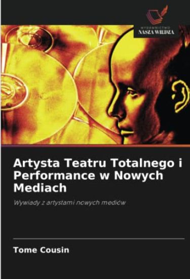 Artysta Teatru Totalnego i Performance w Nowych Mediach