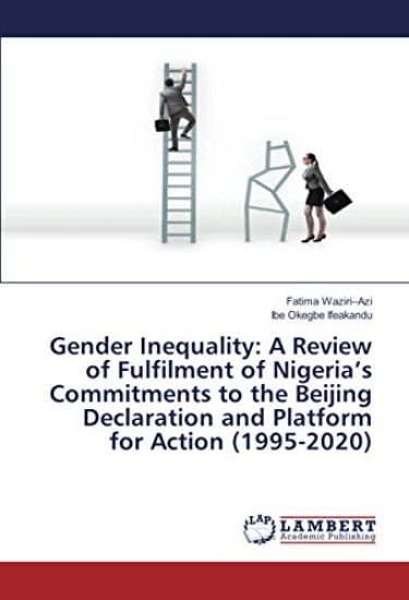 Gender Inequality: A Review of Fulfilment of Nigeria¿s Commitments to the Beijing Declaration and Platform for Action (1995-2020)