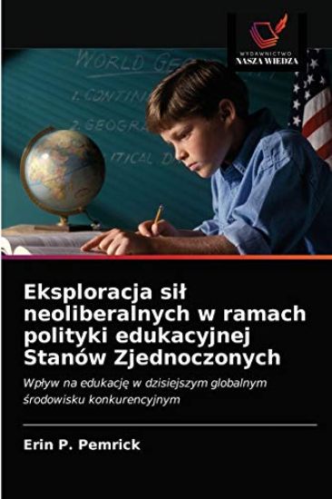 Eksploracja sil neoliberalnych w ramach polityki edukacyjnej Stanów Zjednoczonych