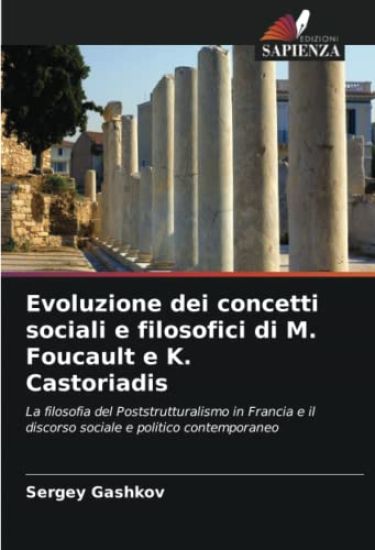 Evoluzione dei concetti sociali e filosofici di M. Foucault e K. Castoriadis