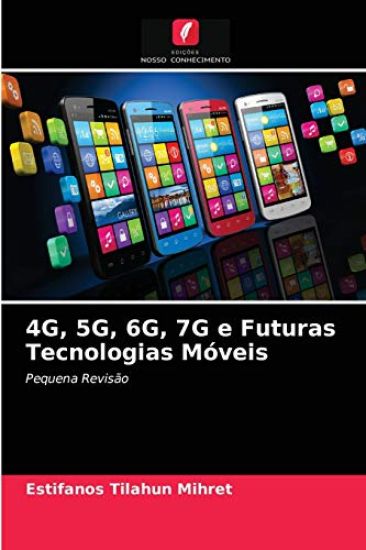 4G, 5G, 6G, 7G e Futuras Tecnologias Móveis
