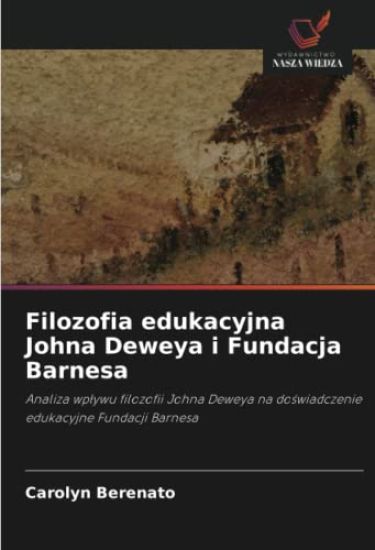 Filozofia edukacyjna Johna Deweya i Fundacja Barnesa