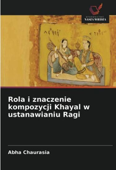Rola i znaczenie kompozycji Khayal w ustanawianiu Ragi