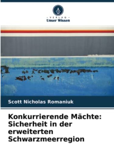 Konkurrierende Mächte: Sicherheit in der erweiterten Schwarzmeerregion
