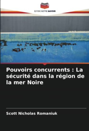 Pouvoirs concurrents : La sécurité dans la région de la mer Noire