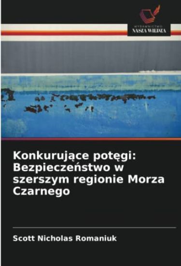 Konkuruj¿ce pot¿gi: Bezpiecze¿stwo w szerszym regionie Morza Czarnego