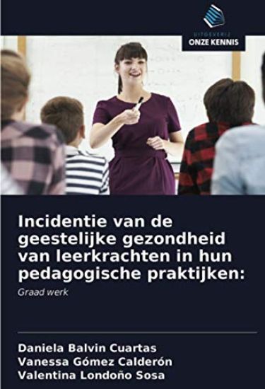 Incidentie van de geestelijke gezondheid van leerkrachten in hun pedagogische praktijken:
