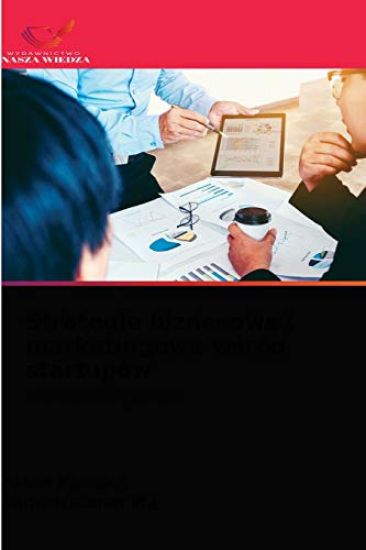 Strategie biznesowe i marketingowe wsród startupów