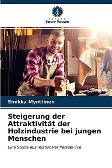 Steigerung der Attraktivität der Holzindustrie bei jungen Menschen