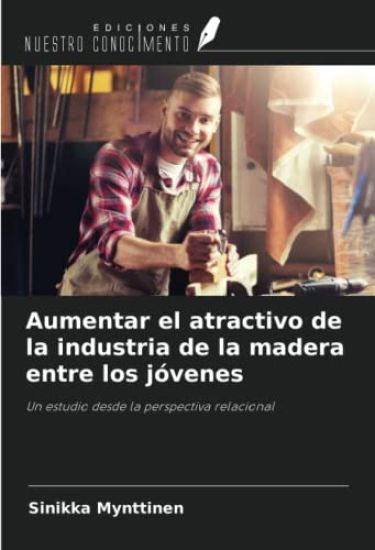 Aumentar el atractivo de la industria de la madera entre los jóvenes