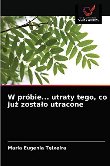 W próbie... utraty tego, co juz zostalo utracone