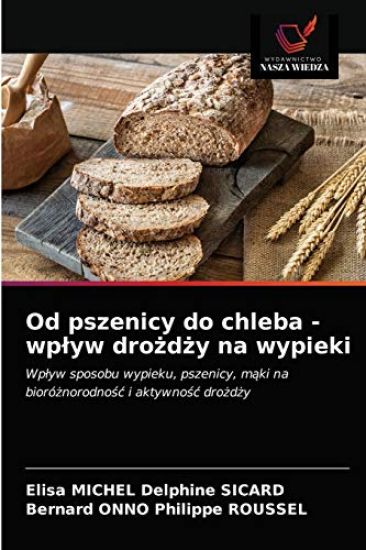 Od pszenicy do chleba - wplyw drozdzy na wypieki