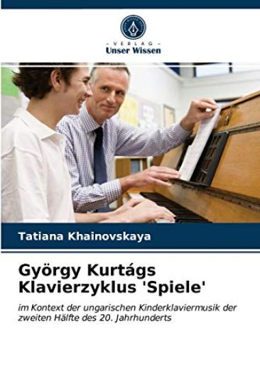György Kurtágs Klavierzyklus 'Spiele'