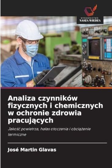 Analiza czynników fizycznych i chemicznych w ochronie zdrowia pracujacych