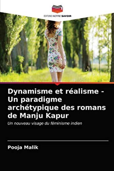 Dynamisme et réalisme - Un paradigme archétypique des romans de Manju Kapur