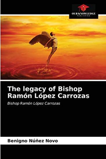The legacy of Bishop Ramón López Carrozas