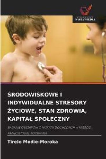 Srodowiskowe I Indywidualne Stresory Zyciowe, Stan Zdrowia, Kapital Spoleczny