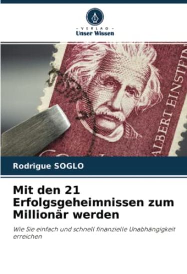 Mit den 21 Erfolgsgeheimnissen zum Millionär werden
