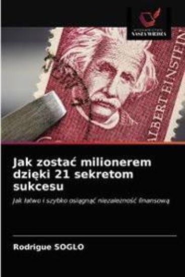 Jak zostac milionerem dzieki 21 sekretom sukcesu