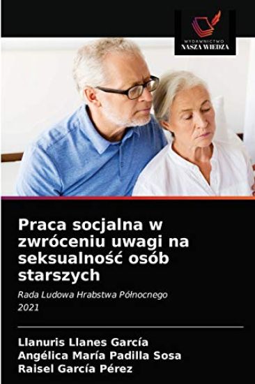 Praca socjalna w zwróceniu uwagi na seksualnosc osób starszych