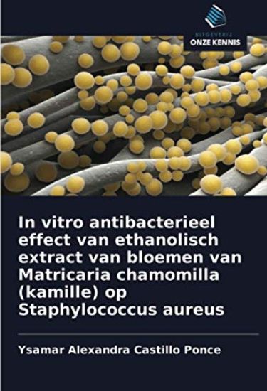 In vitro antibacterieel effect van ethanolisch extract van bloemen van Matricaria chamomilla (kamille) op Staphylococcus aureus