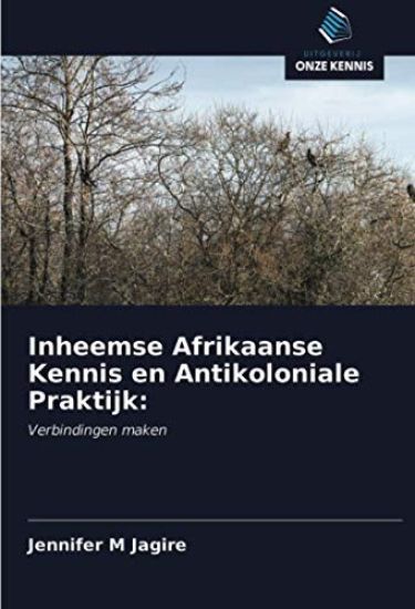 Inheemse Afrikaanse Kennis en Antikoloniale Praktijk: