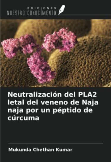 Neutralización del PLA2 letal del veneno de Naja naja por un péptido de cúrcuma