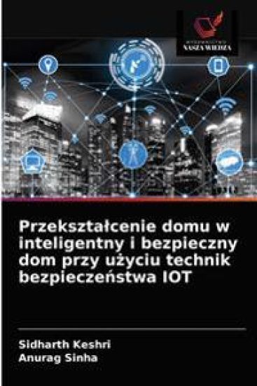 Przeksztalcenie domu w inteligentny i bezpieczny dom przy uzyciu technik bezpieczenstwa IOT