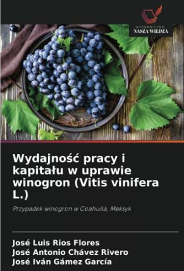 Wydajnosc pracy i kapitalu w uprawie winogron (Vitis vinifera L.)