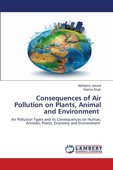 Consequences of Air Pollution on Plants, Animal and Environment