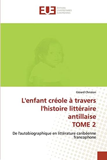 L'enfant créole à travers l'histoire littéraire antillaise TOME 2