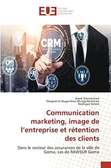 Communication marketing, image de l'entreprise et rétention des clients