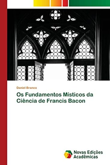 Os Fundamentos Místicos da Ciência de Francis Bacon