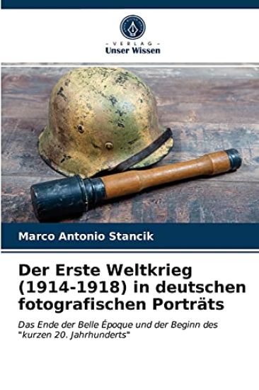 Der Erste Weltkrieg (1914-1918) in deutschen fotografischen Porträts
